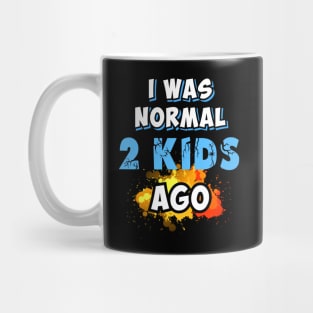 I was normal 2 kids ago, gift for mom Mug